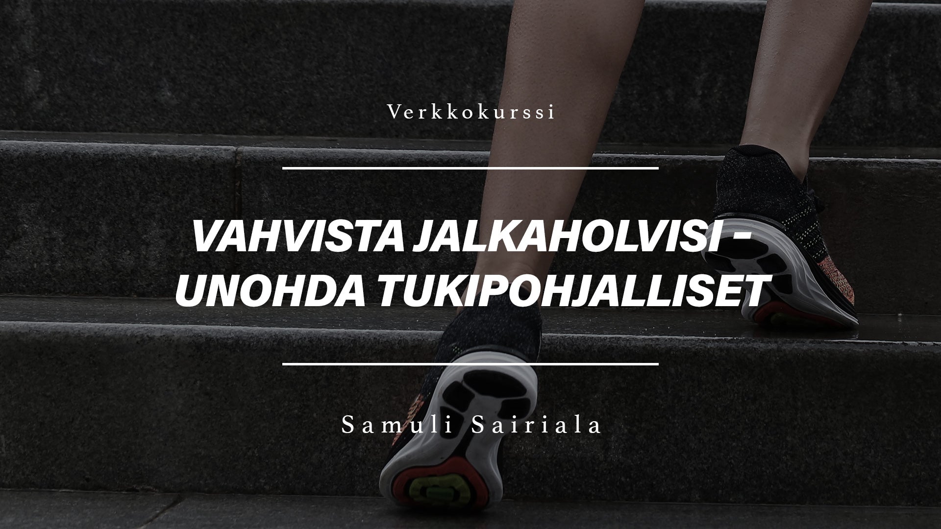Vahvista jalkaholvisi - unohda tukipohjalliset verkkovalmennus